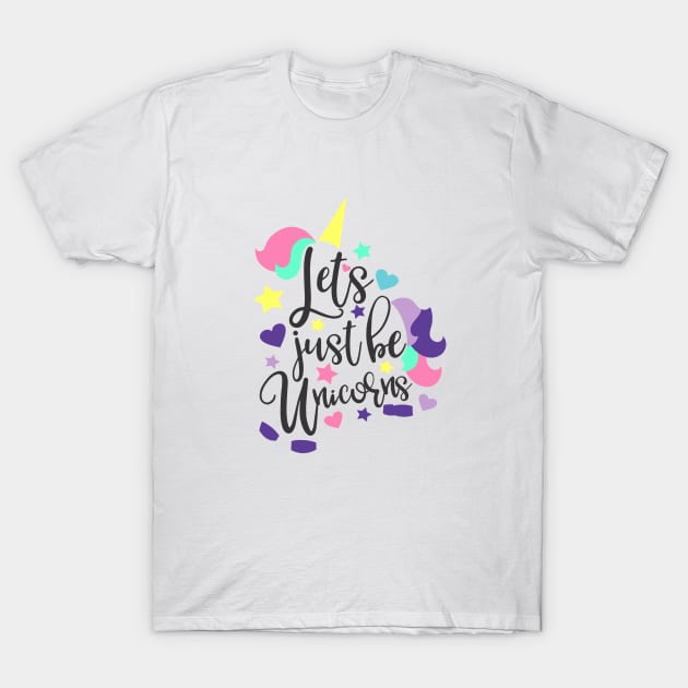 let's just be unicorns T-Shirt by otaku_sensei6